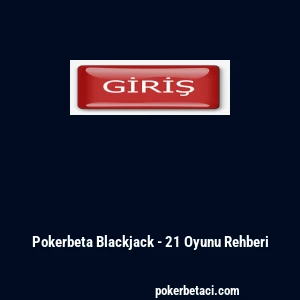 Pokerbeta Blackjack - 21 Oyunu Rehberi