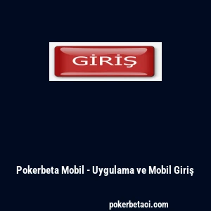 Pokerbeta Mobil - Uygulama ve Mobil Giriş