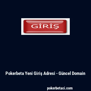 Pokerbeta Yeni Giriş Adresi - G&uuml;ncel Domain